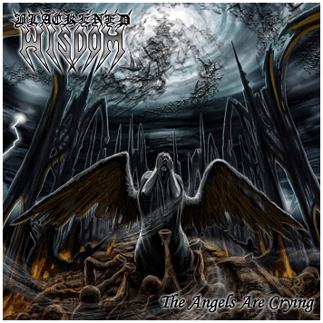 BLACKENED WISDOM \"The angels are crying\"