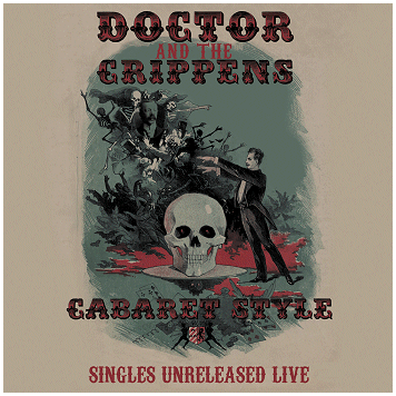 DOCTOR AND THE CRIPPENS \"Cabaret style : Singles and unreleased\"