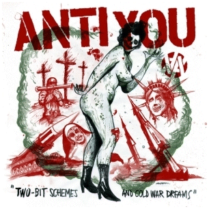 ANTI YOU \"Two-bit schemes and cold war dreams\"