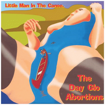 DAYGLO ABORTIONS \"Little man in the canoe\"