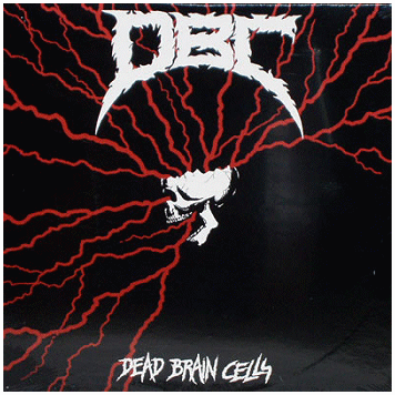 D.B.C. \"Dead brain cells\"