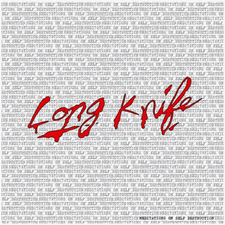 LONG KNIFE \"Meditations On Self Destruction\"