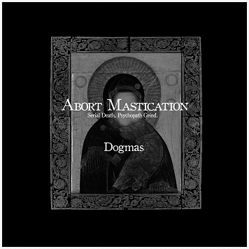 ABORT MASTICATION \"Dogmas\"