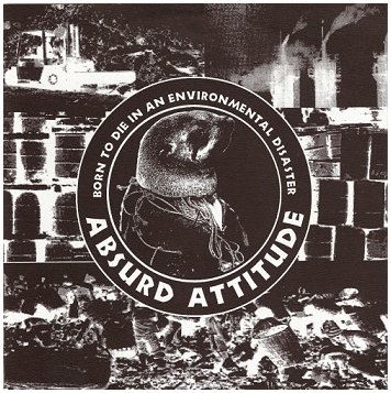 ABSURD ATTITUDE "Born to die in an environmental disaster" (Fight Records, 1998)