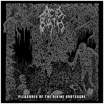ACID BIRTH \"Pleasures of the divine grotesque\"