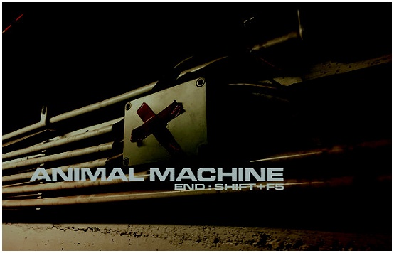ANIMAL MACHINE \"End : shift+F5\"