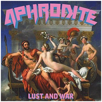 APHRODITE \"Lust and war\"