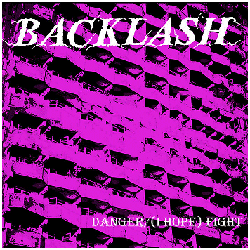 BACKLASH \"Danger / (I hope) Fight\"