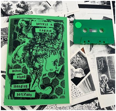 BARRETT E. LEDIARD "Move along bending horizons" [TAPE+ZINE!]