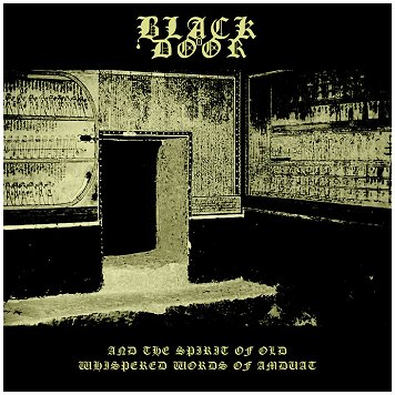 BLACK DOOR \"And the spirit of old whispered words of Amduat\"