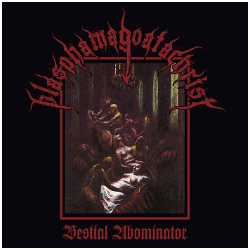BLASPHAMAGOATCHRIST \"Bestial abominator\" [US IMPORT!]