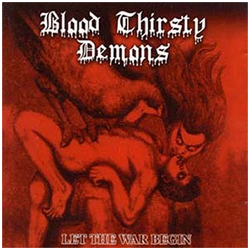 BLOOD THIRSTY DEMONS \"Let the war begin\"