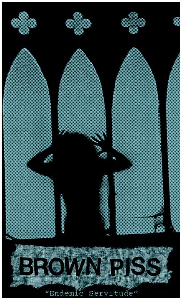 BROWN PISS "Endemic servitude" [US IMPORT!]