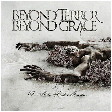 BEYOND TERROR BEYOND GRACE \"Our ashes..\"