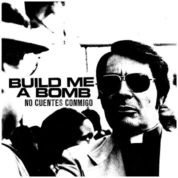 BUILD ME A BOMB \"No cuentes conmigo\"