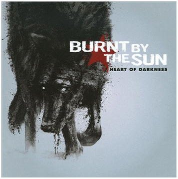 BURNT BY THE SUN \"Heart of darkness\"