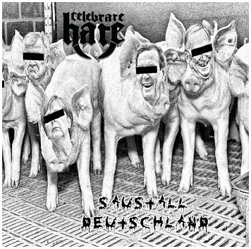 CELEBRATE HATE \"Saustall Deutschland\"