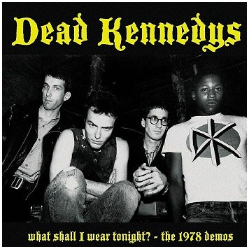 DEAD KENNEDYS \"What shal I wear tonight? The 1978 demos\"