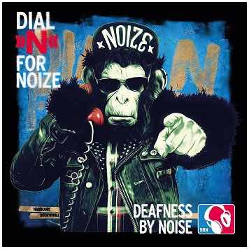 DEAFNESS BY NOISE \"Dial N for noize\" DEAFNESS BY NOISE \"Dial N for noize\"