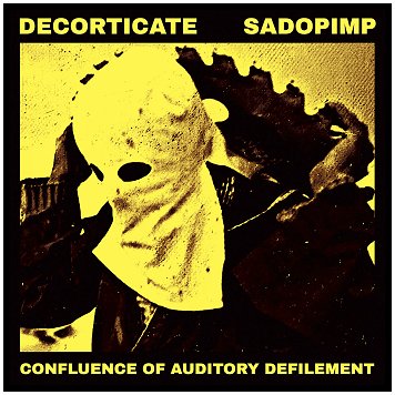 DECORTICATE / SADOPIMP "Split" [YELLOW VINYL!]