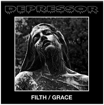 DEPRESSOR \"Filth / Grace\"