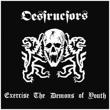 DESTRUCTORS \"Exercise the demons of youth\"