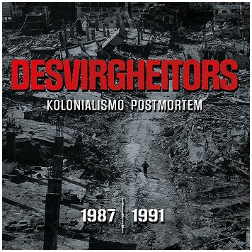 DESVIRGHEITORS "Kolonialismo postmortem 1987-1991"