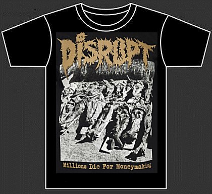 DISRUPT \"Millions die for moneymaking\" (t-shirt)