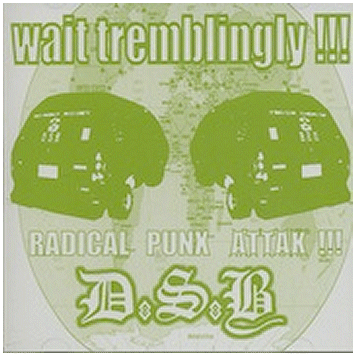 D.S.B. \"Wait tremblingly!!!\"
