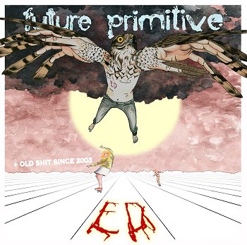 ED \"Future primitive + old shit since 2003\" ED \"Future primitive + old shit since 2003\"
