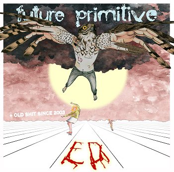 ED \"Future primitive + old shit since 2003\"