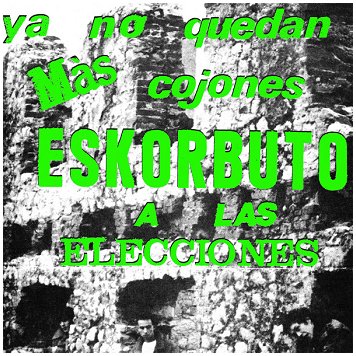 ESKORBUTO \"Ya no quedan mas cojones a las elecciones\"