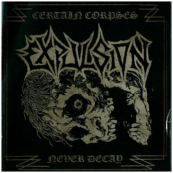 EXPULSION \"Certain corpses never decay\"