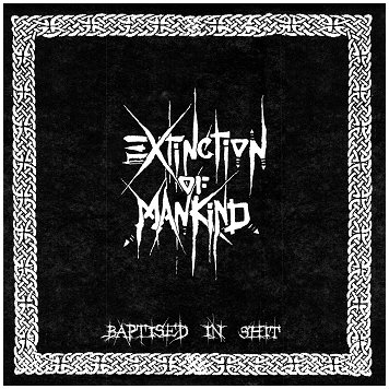 EXTINCTION OF MANKIND \"Baptised in shit\"