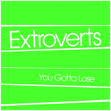 EXTROVERTS \"You gotta lose\" [CANADA IMPORT!]