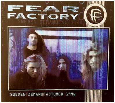FEAR FACTORY \"Sweden demanufactured 1996\"