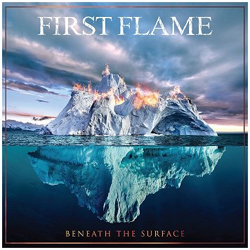 FIRST FLAME \"Beneath the surface\"
