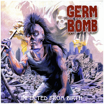 GERM BOMB \"Infected from birth\"