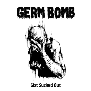 GERM BOMB "Gist sucked out"