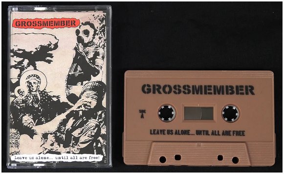 GROSSMEMBER \"Leave us alone...until all are free!\"