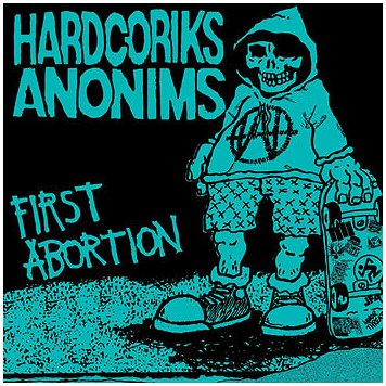 HARDCORIKS ANONIMS \"First abortion\"