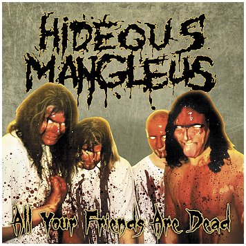HIDEOUS MANGLEUS \"All your friends are dead\" [US IMPORT!]