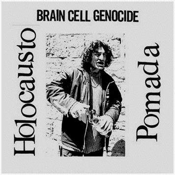HOLOCAUSTO POMADA "Brain cell genocide"