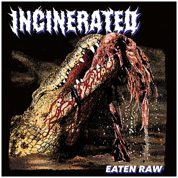 INCINERATED \"Eaten raw\" [UK IMPORT!]