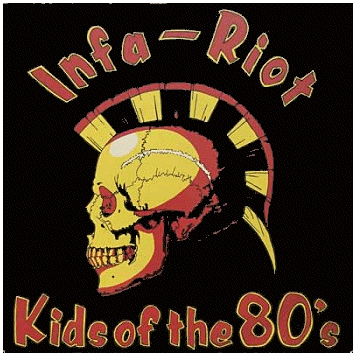INFA-RIOT \"Kids of the 80\'s : Singles and more\"
