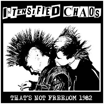 INTENSIFIED CHAOS \"That\'s not freedom 1982\" [UK IMPORT!]