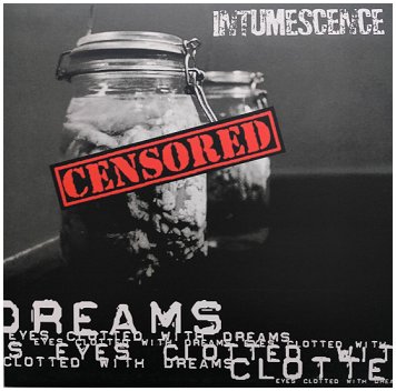 INTUMESCENCE \"Eyes clotted with dreams\"