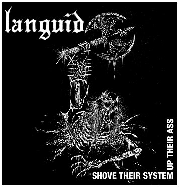 LANGUID \"Shove their system up their ass\"