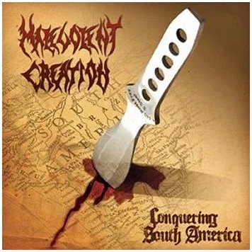 MALEVOLENT CREATION \"Conquering South America\"