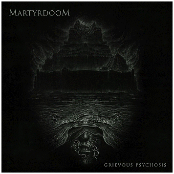 MARTYRDOOM \"Grievous psychosis\"